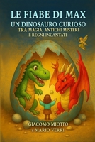 Le Fiabe Di Max Un Dinosauro Curioso: tra Magia, Antichi Misteri e Regni Incantati (Italian Edition) 1326235605 Book Cover