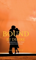 Bound by desire: A Forbidden Love That Defied Every rule B0FTZJPF63 Book Cover
