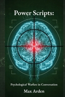 Power Scripts:: Psychological Warfare in Conversation B0FHHFR6G7 Book Cover