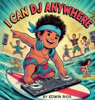 I Can DJ Anywhere (The DJ Books) B0DT1BCCTX Book Cover