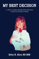 My Best Decision : A Nurse's Journey Through School and Career. a Story for Everyone to Read 1964928761 Book Cover