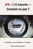 JFK: L'IA tranche Complot ou pas ? (French Edition) B0FR15Q2XP Book Cover