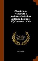 Classicorum Auctorum E Vaticanis Codicibus Editorum Tomus 1(-10) Curante A. Maio 1247179303 Book Cover
