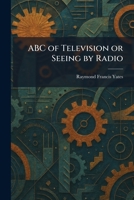 ABC of Television or Seeing by Radio 1025465091 Book Cover