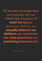 1 Corinthians 6:9 Notebook: Or do you not know that wrongdoers will not inherit the kingdom of God? Do not be deceived: Neither the sexually immoral ... Corinthians 6:9 Notebook, Bible Verse Journal 1674558759 Book Cover