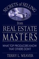 Secrets of Selling from Real Estate Masters: What Top Producers Know That Others Don't 1601940017 Book Cover