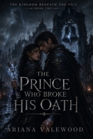 The Prince Who Broke His Oath: A Dark Royal Curse Romantasy of Broken Vows, Forbidden Bonds, and Dangerous Bell Magic (The Kingdom Beneath the Veil) B0H6FT7657 Book Cover