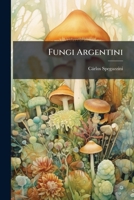 Fungi Argentini (Latin Edition) 1024593622 Book Cover