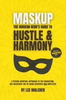 Maskup: The Modern Hero's Guide to Hustle & Harmony (Modern Hero Series) B0H456JP46 Book Cover
