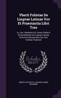Vberti Folietae de Lingvae Latinae Vsv Et Praestantia Libri Tres: IO. Lavr. Mosheim Ed., Notas Svbiecit Dissertationem de Lingvae Latinae Evltvra Et N 1178999556 Book Cover