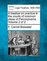A treatise on practice in the courts of Pennsylvania. Volume 2 of 2 1240155573 Book Cover