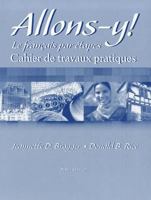 Allons-Y!: Cahier De Travaux Pratiques : Le Francais Par Etapes 0838460275 Book Cover