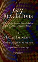 Gay Revelations: Reflections on Being the Gay and Godless Son of a White Evangelical Mother B08VLT1GGZ Book Cover