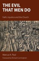 The Evil That Men Do: Faith, Injustice and the Church 1908381957 Book Cover