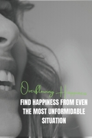 Overflowing happiness: Find Happiness From Even The Most Unformidable Situation B0CVSFT3T8 Book Cover