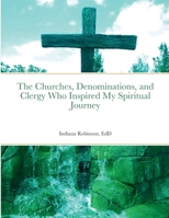The Churches, Denominations, and Clergy Who Inspired My Spiritual Journey 1387838806 Book Cover