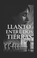 Llanto entre dos tierras (Spanish Edition) B0FS74M77X Book Cover