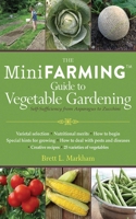 The Mini Farming Guide to Vegetable Gardening: Self-Sufficiency from Asparagus to Zucchini 1616086157 Book Cover