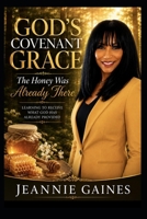 GOD'S COVENANTGRACE: The Honey Was Already There Learning To Receive What God Has Already Provided B0H6GN6FL2 Book Cover