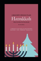 A Believer's Messiah-Filled Hanukkah: A Celebration of Jesus/Yeshua, the Light Of The World Determination - Victory - Re-Dedication - Breaking Curses 1791825729 Book Cover