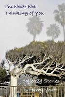 I'm Never Not Thinking of You: Collected Stories 1727100298 Book Cover