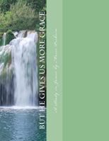 But He Gives Us More Grace: A Study in James 149444691X Book Cover