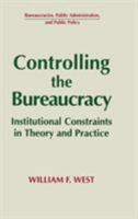 Controlling the Bureaucracy: The Theory and Practice of Institutional Constraints (Bureaucracies, Public Administration, and Public Policy) 1563245132 Book Cover