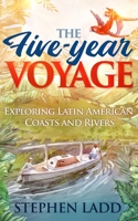 The Five-Year Voyage: Exploring Latin American Coasts and Rivers 0966933710 Book Cover