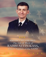 Serving City and Soul: The Life & Work of Rabbi Alvin Kass, Chief Chaplain of the NYPD B0G4T3QFRC Book Cover