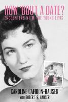 How 'bout A Date?: Encounters with the young Elvis 1461181208 Book Cover
