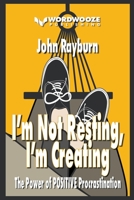 I'm Not Resting, I'm Creating: The Power of Positive Procrastination B0C8SC4K5D Book Cover
