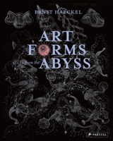 Art Forms from the Abyss: Ernst Haeckel's Images from the HMS Challenger Expedition 3791381415 Book Cover