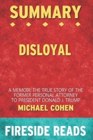 Summary of Disloyal: A Memoir: The True Story of the Former Personal Attorney to President Donald J. Trump: by Fireside Reads B08J2366ZJ Book Cover