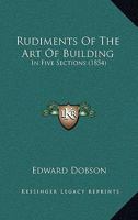 Rudiments of the Art of Building 1362866687 Book Cover