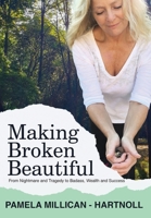 Making Broken Beautiful: From Tragedy and Trauma to Badass, Wealth and Success 1649695217 Book Cover
