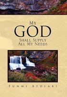 My God Shall Supply All My Needs 1462872301 Book Cover