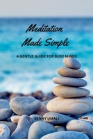 Meditation Made Simple: A Gentle Guide for Busy Minds B0DXZKXLVF Book Cover