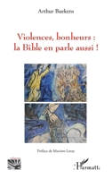 Violences, bonheurs : la Bible en parle aussi ! (Religions Et Spiritualité) (French Edition) 2343247072 Book Cover