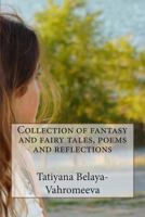 Collection of Fantasy and Fairy Tales, Poems and Reflections 1502718839 Book Cover