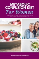 Metabolic Confusion Diet: A Beginner's 5-Step Plan and Overview on Its Use Cases, Including Weight Loss B0CS5ZZJYN Book Cover