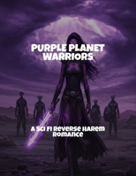 Purple Planet Warriors: A Sci Fi Reverse Harem Romance B0FQWBFGFH Book Cover
