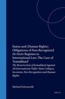 Status and (Human Rights) Obligations of Non-Recognized De Facto Regimes in International Law: The Case of Somaliland 900413655X Book Cover