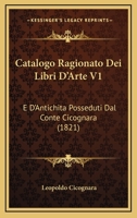 Catalogo Ragionato Dei Libri D'arte E D'antichità Posseduti Dal Conte Cicognara, Volume 1... 1167671546 Book Cover