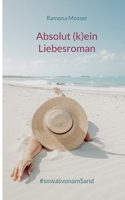 Absolut (k)ein Liebesroman: #sowasvonamSand 3753454192 Book Cover