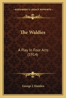 The Waldies: A Play In Four Acts 0548610584 Book Cover