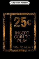 Composition Notebook: Vintage Video Gamer 25 Insert Coin to Play Journal/Notebook Blank Lined Ruled 6x9 100 Pages 1706068387 Book Cover