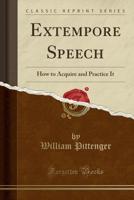 Extempore Speech: How to Acquire and Practice it 1330007298 Book Cover