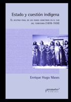 Estado y cuestión indígena: El destino final de los indios sometidos en el sur del territorio B09CGMTDHC Book Cover