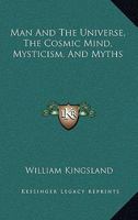 Man And The Universe, The Cosmic Mind, Mysticism, And Myths 1425301037 Book Cover