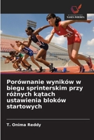 Porównanie wyników w biegu sprinterskim przy róznych katach ustawienia bloków startowych (Polish Edition) 6630344065 Book Cover